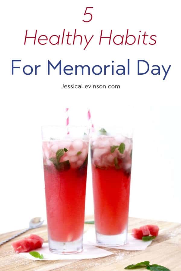 Start the summer off on the right foot with these 5 Healthy Habits for Memorial Day Weekend & beyond via JessicaLevinson.com #MemorialDayWeekend #HealthySummer #HealthyHabits Healthy Habits for Memorial Day Weekend with Text Overlay