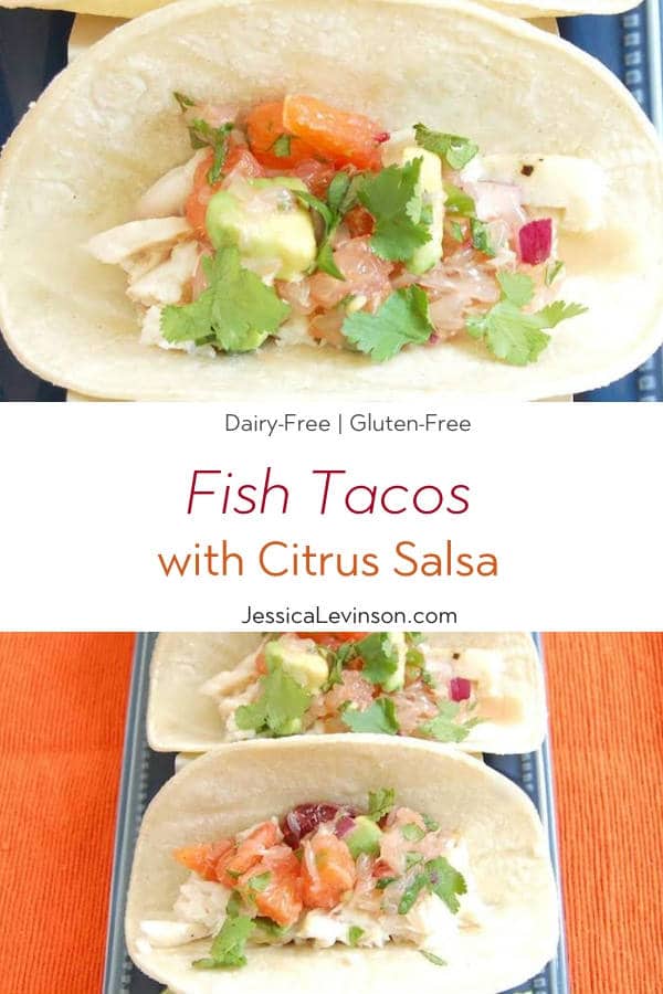 Fish Tacos with Citrus Salsa are a quick and easy, flavor-packed dinner the whole family will enjoy. Get the gluten-free, dairy-free recipe via JessicaLevinson.com #fishtacos #citrusrecipe #healthytacos Fish Tacos with Citrus Salsa with Text Overlay