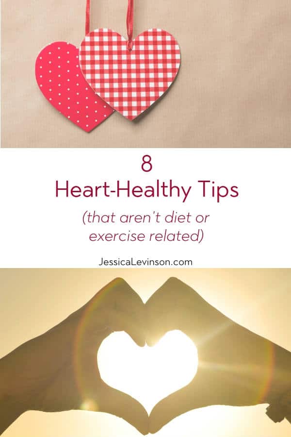 These 8 heart-healthy tips that aren't diet or exercise related are just as important as any workout or healthy recipe when it comes to taking care of your heart. via JessicaLevinson.com #hearthealth #hearthealthytips Heart Healthy Tips with Text Overlay
