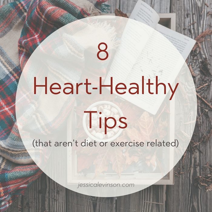 These 8 heart-healthy tips that aren't diet or exercise related are just as important as any workout or healthy recipe when it comes to taking care of your heart. via JessicaLevinson.com #hearthealth #hearthealthytips Heart Healthy Tips Text Image