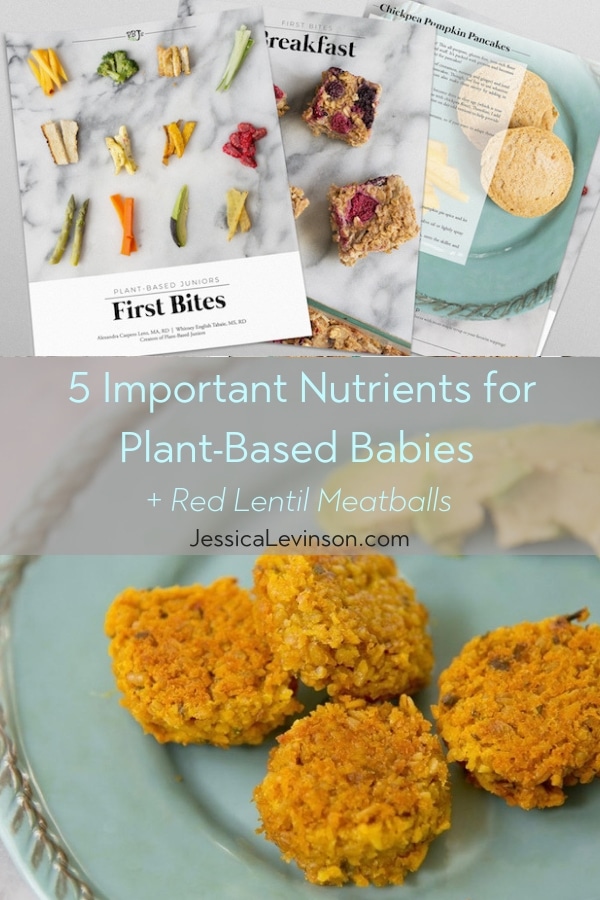 Following a plant-based diet? Make sure your kids get the nutrients they need. Here are 5 important nutrients for plant-based babies. via JessicaLevinson.com | #plantbased #feedingkids #babyledweaning #BLW #feedingbabies #vegetarian #vegan 5 important nutrients for plant-based babies and a vegan recipe for red lentil meatballs